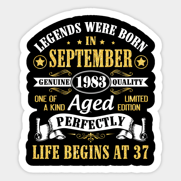 Legends Were Born In September 1983 Genuine Quality Aged Perfectly Life Begins At 37 Years Old Sticker by Cowan79